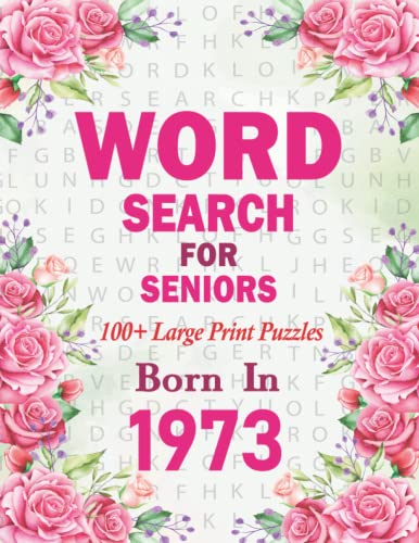 Word Search For Seniors: Born In 1973: 100+ Large Print Word Search Puzzles For Adults And Seniors