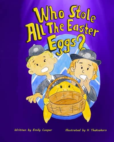 Who Stole All the Easter Eggs?!: A Laugh-Out-Loud Easter Bunny Story Book That Is a Delight to Read Anytime!