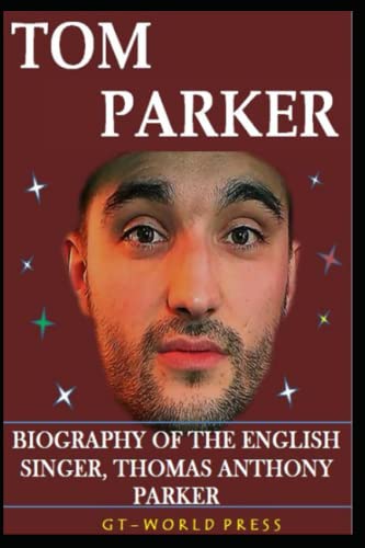 TOM PARKER: BIOGRAPHY OF THE ENGLISH SINGER, THOMAS ANTHONY PARKER