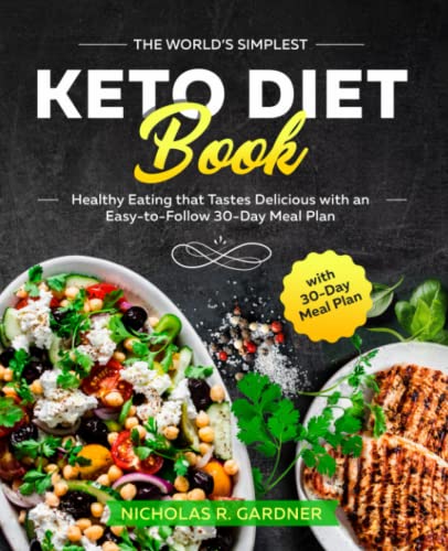 World's Simplest Keto Diet Book : Healthy Eating That Tastes Delicious with an Easy-To-Follow 30-Day Meal Plan