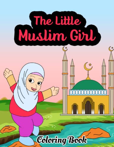 🤲COLORING BOOK THE LITTLE MUSLIM GIRL 🤲: ❤️🔥🤲 COLORING BOOK THE LITTLE MUSLIM GIRL FOR OUR PRINCESS FROM 3 TO 8 YEARS 🤲❤️🔥 PROUD TO BE A MUSLIM 😊
