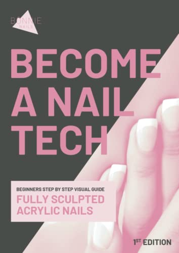 Become a Nail Tech: Beginners Step by Step Visual Guide to Fully ...