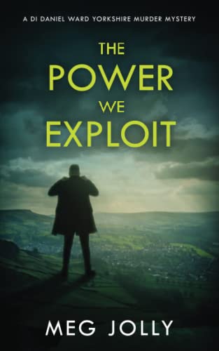 The Power We Exploit: A Yorkshire Detective Mystery (DI Daniel Ward Crime Thrillers)