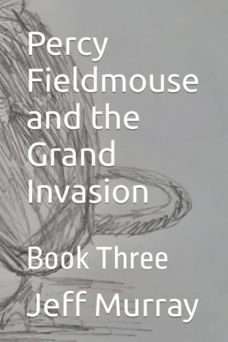 Percy Fieldmouse and the Grand Invasion: Book Three