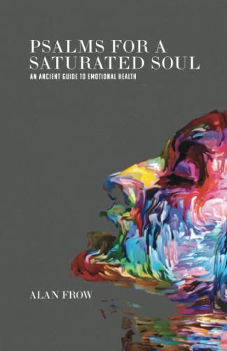 Psalms for a Saturated Soul: An Ancient Guide to Emotional Health