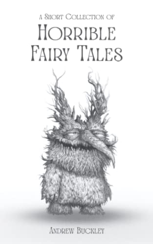 A Short Collection of Horrible Fairy Tales
