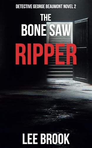 The Bone Saw Ripper: The addictive, unputdownable chilling West Yorkshire crime thriller and follow up to the Miss Murderer (A Detective George ... Book 2) (The West Yorkshire Crime Thrillers)
