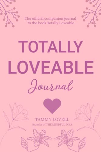 Totally Loveable Journal: Mindful Prompts and Exercises to Heal your Heart