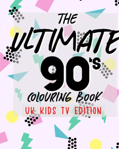 The Ultimate 90’s Colouring Book: UK Kids TV Edition