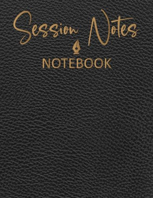 Session Notes Notebook for Therapist Counselors Coaches and Social Worker, Customized Log Book to Record Client Problems, Progress, Plans for Psychotherapists : 121 Pages 8. 5 X 11 Inches
