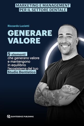 Generare Valore : 5 Elementi Che Generano Valore e Mantengono in Equilibrio l'ecosistema Del Tuo Studio Dentistico