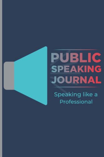 Public Speaking Journal: How to become an excellent and motivational speaker, Journal to Help You Be Confident on Stage