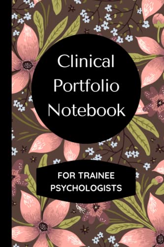 Clinical Portfolio Notebook for Trainee Psychologists: Keep Track of your Caseload and Log 100 Client Contacts in this Detailed Log Book, Includes the Clinical Cycle and Reflections