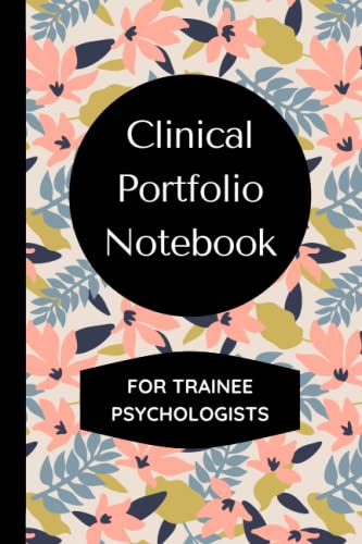 Clinical Portfolio Notebook for Trainee Psychologists: Keep Track of your Caseload and Log 100 Client Contacts in this Detailed Log Book, Includes the Clinical Cycle and Reflections