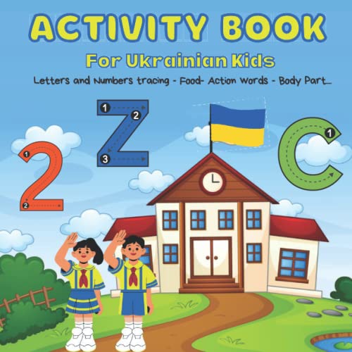 Activity Book For Ukrainian Kids: Boys and Girls Book, To Learn the First English words, including Alphabet, Numbers, Action words, Days, Months, ... more. Fun Gift Idea for Ukrainian Children