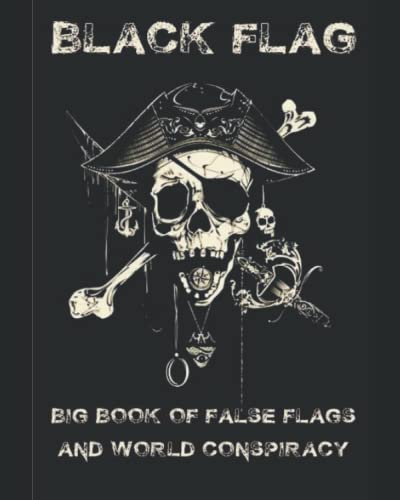 Black Flag: Big Book of False Flags and World Conspiracy
