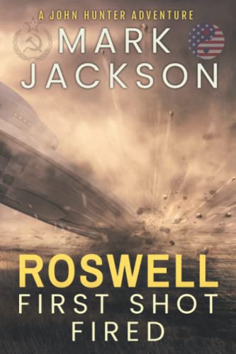 Roswell, First Shot Fired (A John Hunter Adventure)