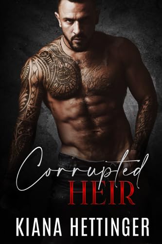 Corrupted Heir: An Enemies to Lovers Arranged Marriage Dark Mafia Romance (Mafia Kings: Corrupted Series)