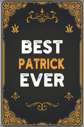 Best Patrick Ever: Personalized Journal - Notebook for Patrick / Blank Lined Writing Pages Journal with Personalized Name 6x9, 120 pages ... , Patrick Personalized Gift Idea for Men and Boys