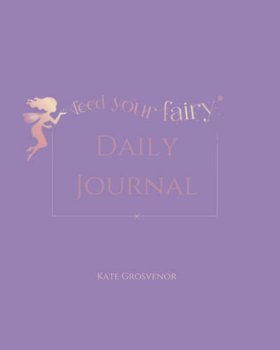Feed Your Fairy Daily Journal (Purple Cover): The journal that helps women to take beautiful care of themselves every single day