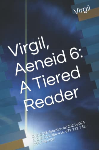 Virgil, Aeneid 6: A Tiered Reader: OCR GCSE Selection for 2023-2024 (6.295-316, 384-416, 679-712, 752-759, 788-800)