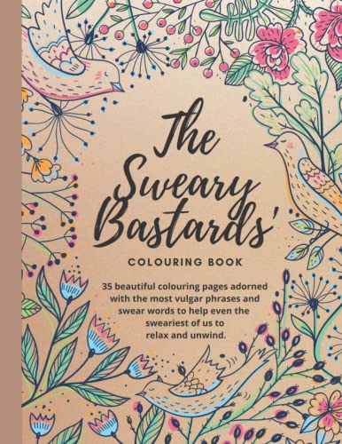 THE SWEARY BASTARDS’ COLOURING BOOK FOR ADULTS: Perfect gift for the sweary people in your life.