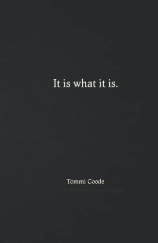 It Is What It Is