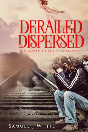 Derailed and Dispersed Volume One : Stranded in the Wilderness