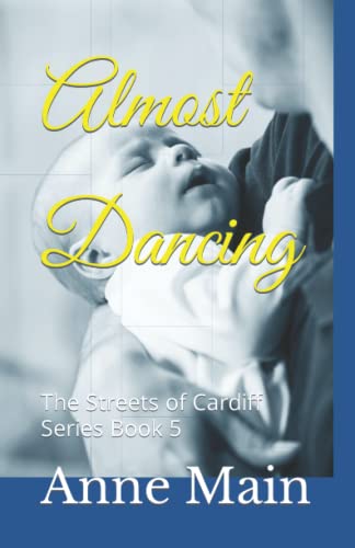 Almost Dancing: The Streets of Cardiff Series Book 5 (The Streets of Cardiff Series Book 1-Digging with a Spoon)