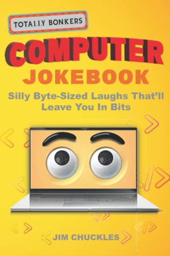 Totally Bonkers Computer Joke Book: Silly Byte-Sized Laughs That’ll Leave You In Bits