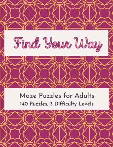 Find Your Way: Maze Puzzle Book for Adults and Teens: Improve your focus and brain power with this 140 Easy to Challenging Maze Puzzles Book.