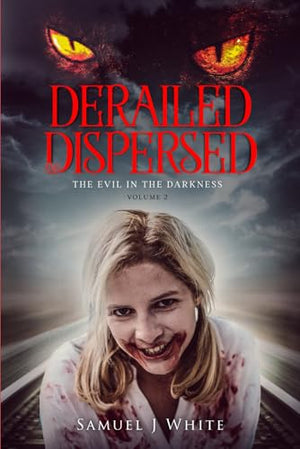 Derailed and dispersed volume 2: The Evil in the Darkness