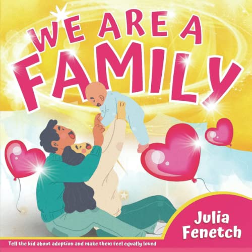 We Are A Family!: Tell the Kid about Adoption and Make Them Feel Equally Loved (Books about ADOPTION for Kids) [Illustrated Edition]