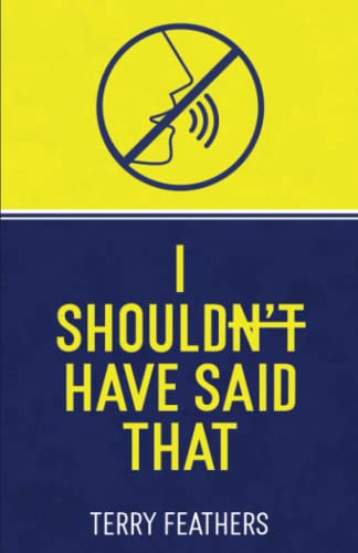 I Shouldn't Have Said That