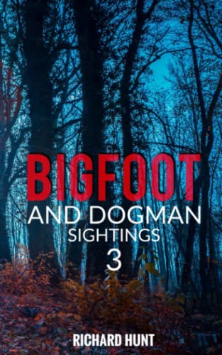 Bigfoot and Dogman Sightings 3: A Collection of Unsettling Encounters