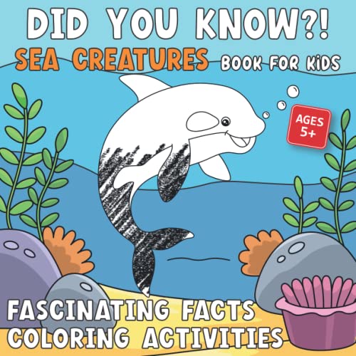 Did You Know?! Sea Creatures Coloring Fact Book For Kids: Learn Fun, Fascinating and Wild Facts About Animals Under The Sea