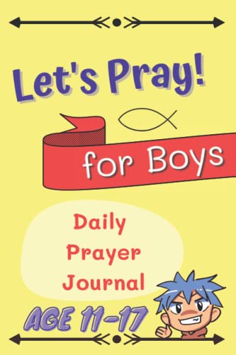 Let's Pray - Creative Daily Guided Prayer Journal for Teen Boys with to Strengthen Your Faith through Praise Gratitude & Reflection 2022: Christian Notebook to write to Build the Habit of Prayer