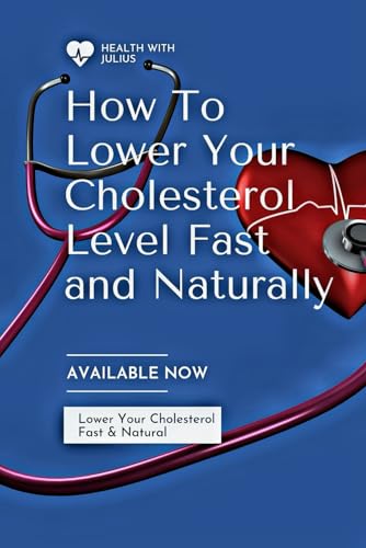 How To Lower your Cholesterol Level Fast And Naturally: Lowering Cholesterol Level Naturally