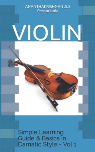 Violin : Simple Learning Guide and Basics in Carnatic Style - Vol 1