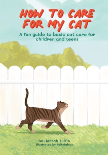 How To Care For My Cat: A fun guide to basic cat care for children and teens