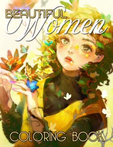 Beautiful Women Coloring Book: Marvelous Portraits And Scenes Of Women, For Teens And Adults, Various Styles, Relaxation