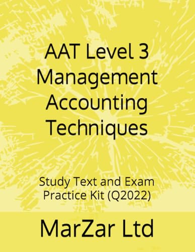 AAT Level 3 Management Accounting Techniques: Study Text and Exam Practice Kit (Q2022) (AAT level 3 Q2022)