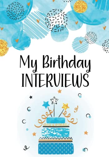 My Birthday Interviews : Fill in the Blank Birthday Interview Book for Boys from Ages 1 to 18 - Meaningful Birthday Gift for One Year Old Boy and Includes Space for Letters to My Baby Boy - 7 X 10 Color Interior