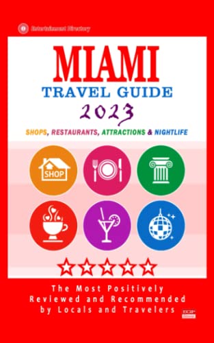 Miami Travel Guide 2023: Shops, Arts, Entertainment and Good Places to Drink and Eat in Miami, Florida (Travel Guide 2023)