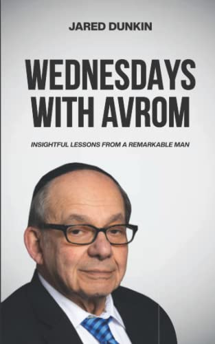 Wednesdays with Avrom: Insightful Lessons from a Remarkable Man