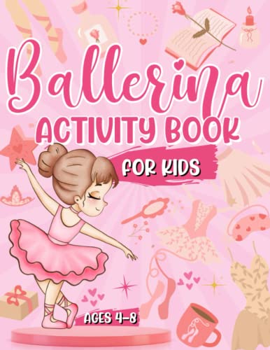 Ballerina Activity Book for Kids Ages 4-8: Perfect Ballet Dancer Gift for Girls Mazes Word Search Design Challenges and MORE! : A Fun Kids Workbook Perfect for Travel Journeys