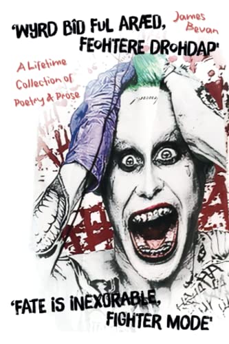 ‘Wyrd bîd ful aræd, Feohtere Drohdap' ‘Fate is inexorable, Fighter Mode': A Lifetime Collection of Poetry & Prose