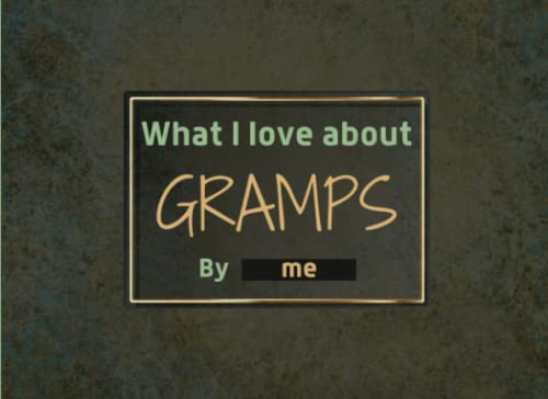 Gramps Gifts : What I Love About Gramps: Prompted Fill In The Blank I Love You Book for Kids, Things I Love About You Book for Gramps. Father's Day / ... / Birthday Gift for Gramps from Grand Kids.