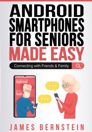 Android Smartphones for Seniors Made Easy : Connecting with Friends and Family