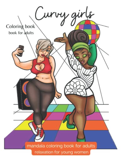 Curvy girls coloring book: Self care coloring book for black women - body positive women - diverse imagen -mandala coloring book for adults relaxation ... - empowering affirmations for black women